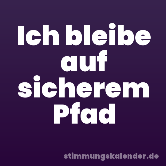 Ich bleibe auf sicherem Pfad