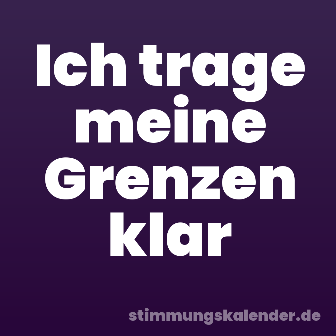 Ich trage meine Grenzen klar
