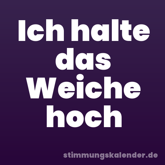 Ich halte das Weiche hoch