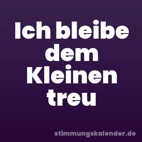 Ich bleibe dem Kleinen treu