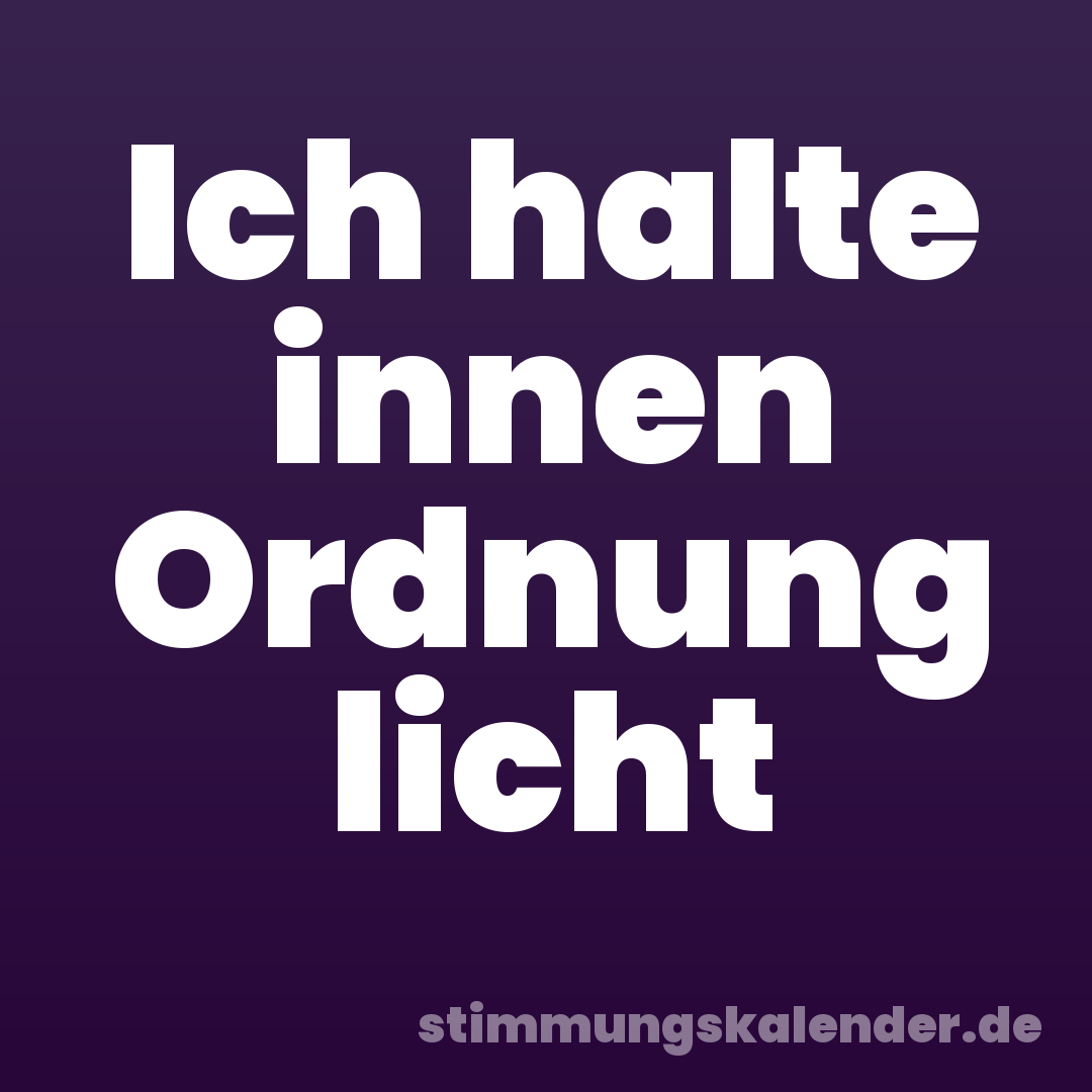 Ich halte innen Ordnung licht