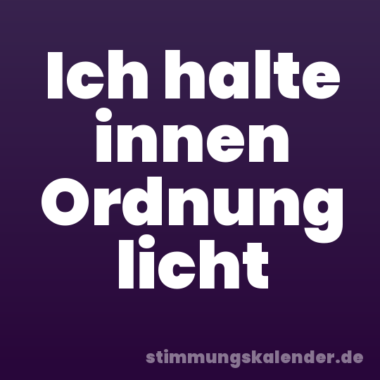 Ich halte innen Ordnung licht