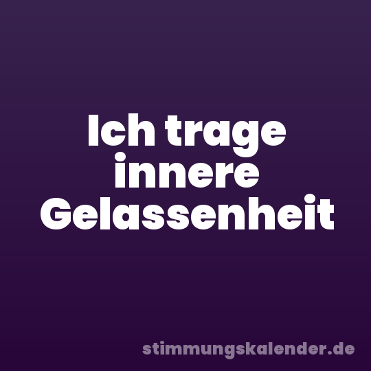 Ich trage innere Gelassenheit