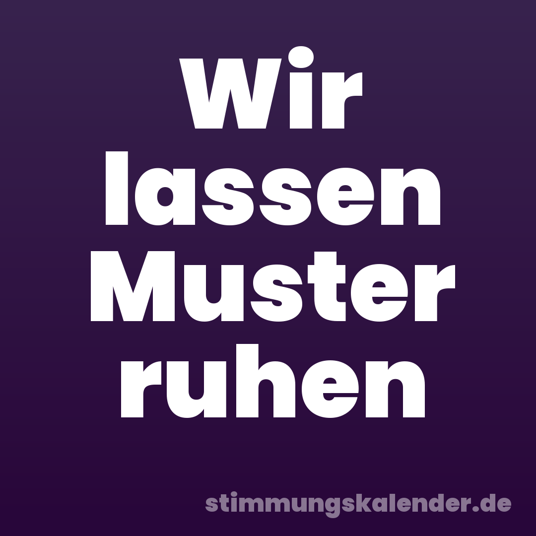 Wir lassen Muster ruhen