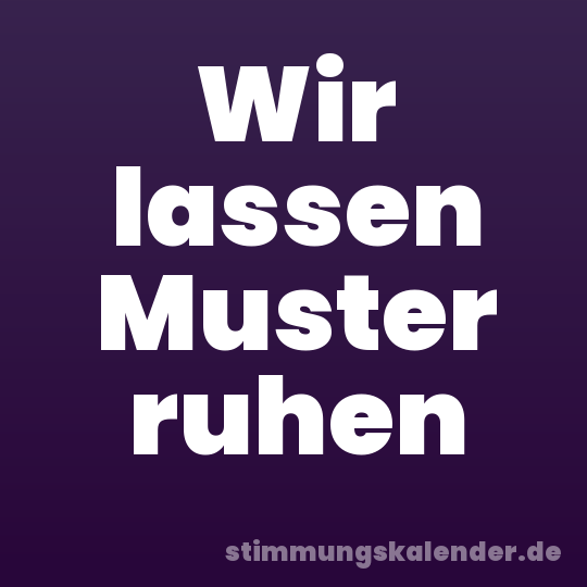 Wir lassen Muster ruhen