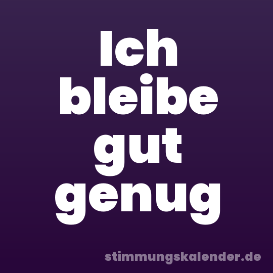 Ich bleibe gut genug