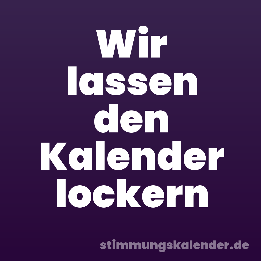 Wir lassen den Kalender lockern