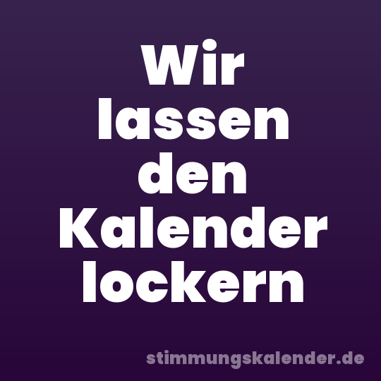 Wir lassen den Kalender lockern
