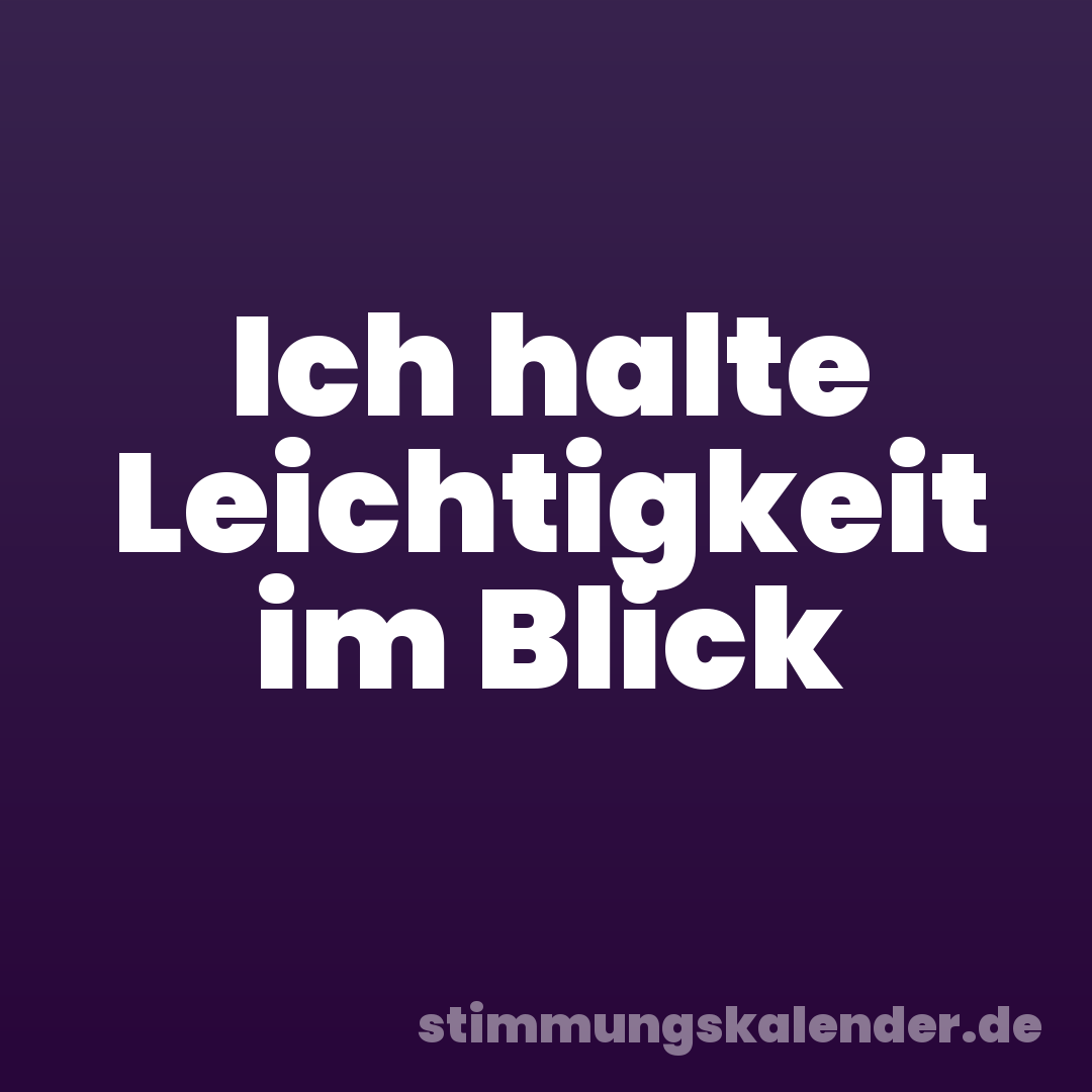 Ich halte Leichtigkeit im Blick