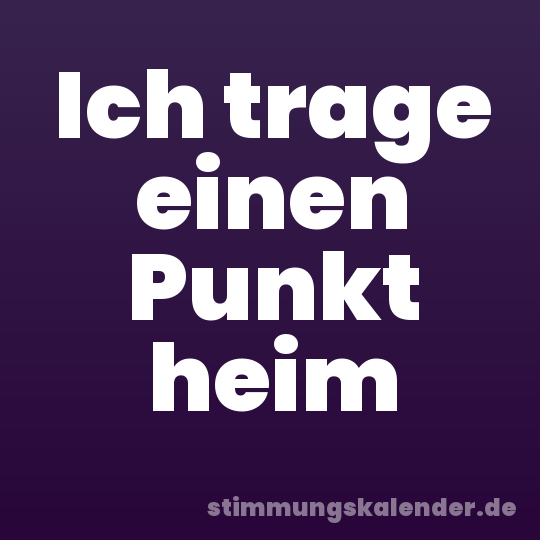 Ich trage einen Punkt heim