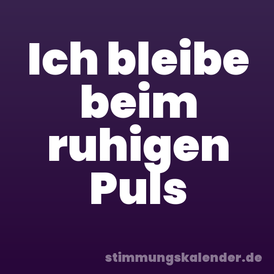 Ich bleibe beim ruhigen Puls
