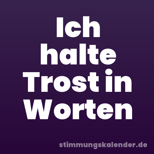 Ich halte Trost in Worten