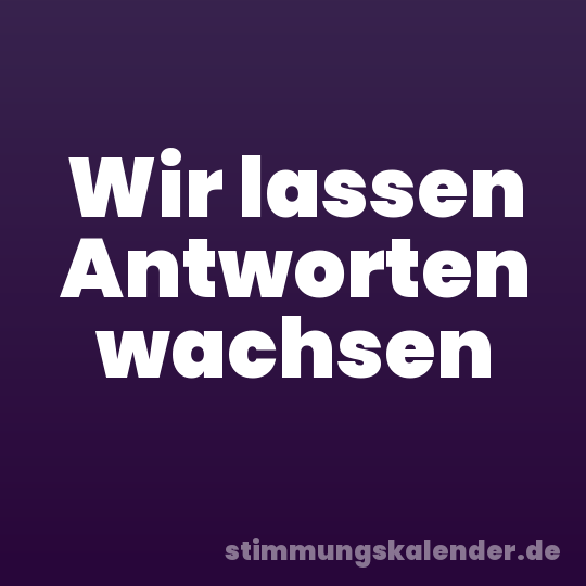 Wir lassen Antworten wachsen
