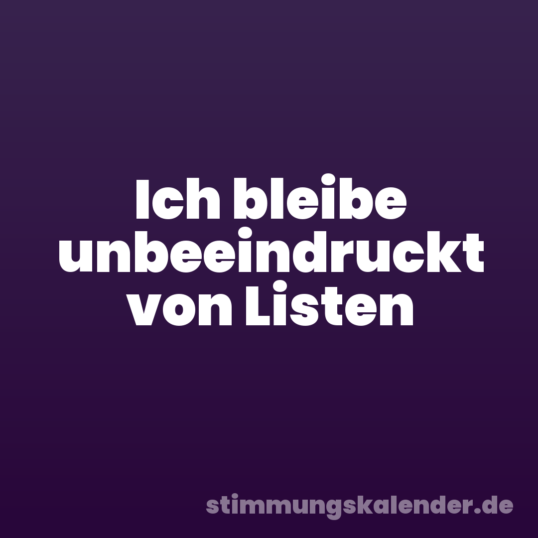 Ich bleibe unbeeindruckt von Listen