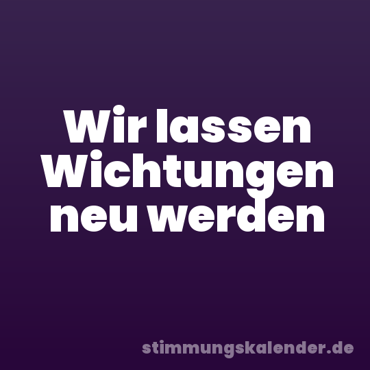 Wir lassen Wichtungen neu werden