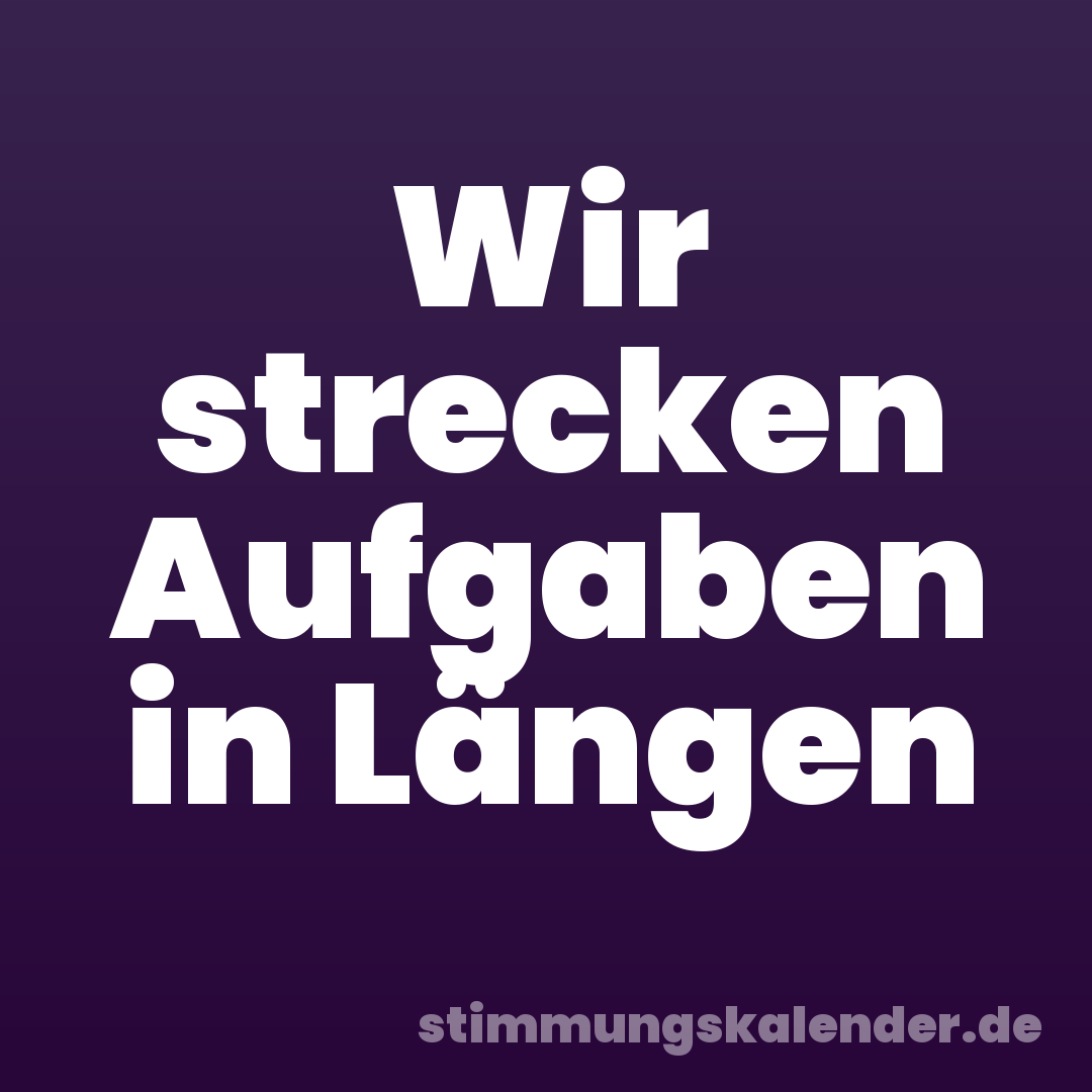 Wir strecken Aufgaben in Längen