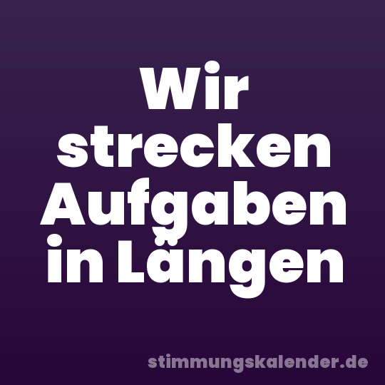 Wir strecken Aufgaben in Längen