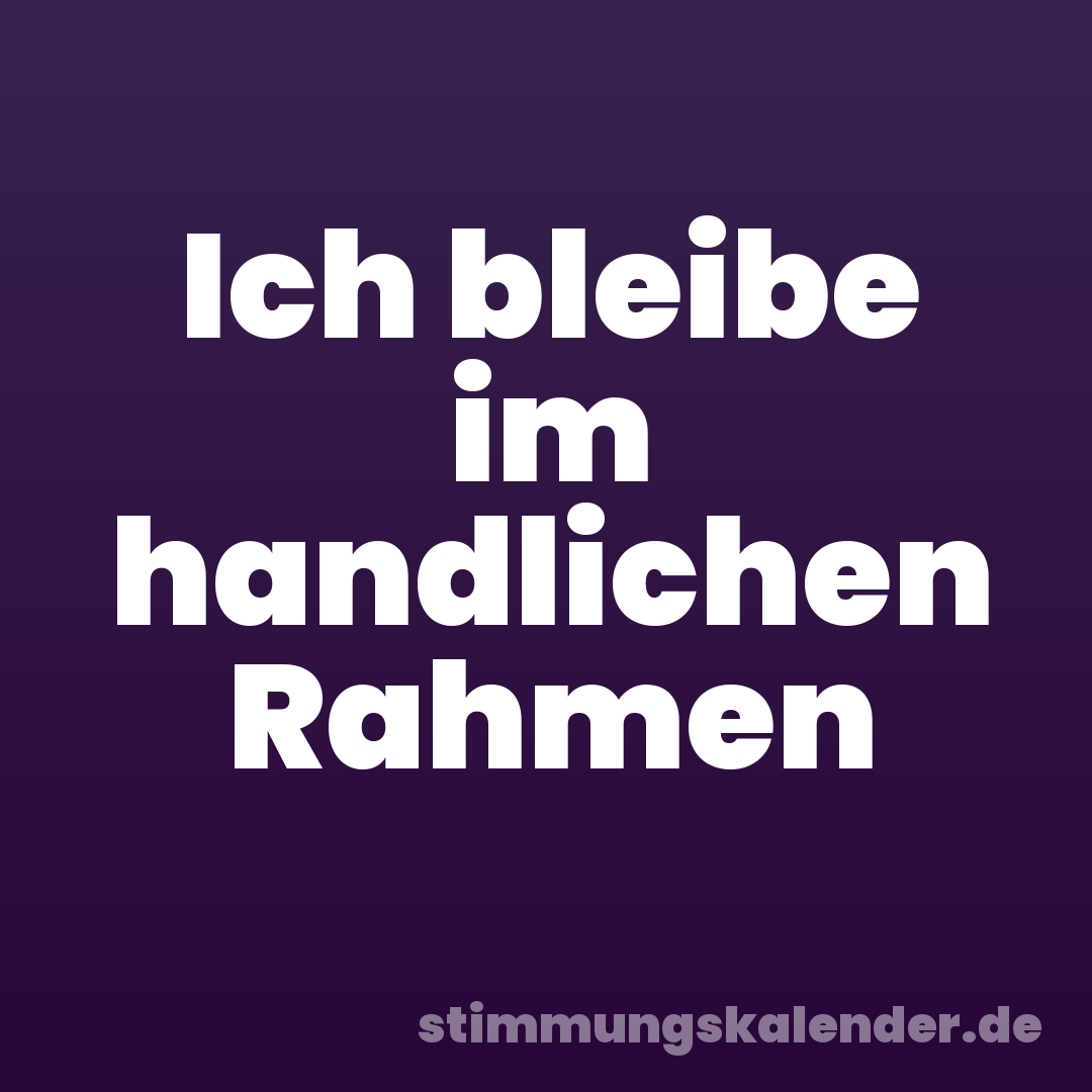 Ich bleibe im handlichen Rahmen