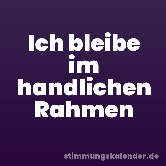 Ich bleibe im handlichen Rahmen