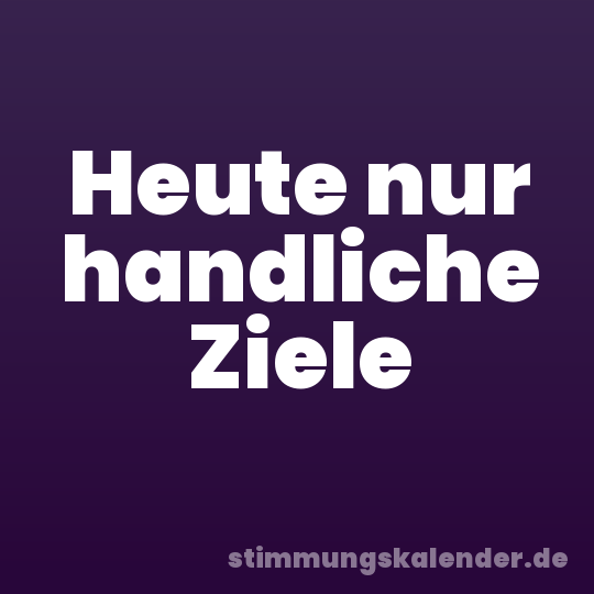 Heute nur handliche Ziele