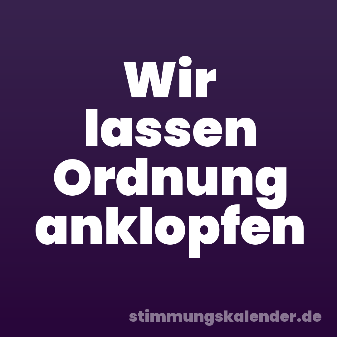Wir lassen Ordnung anklopfen