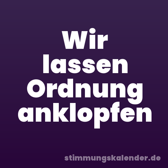 Wir lassen Ordnung anklopfen