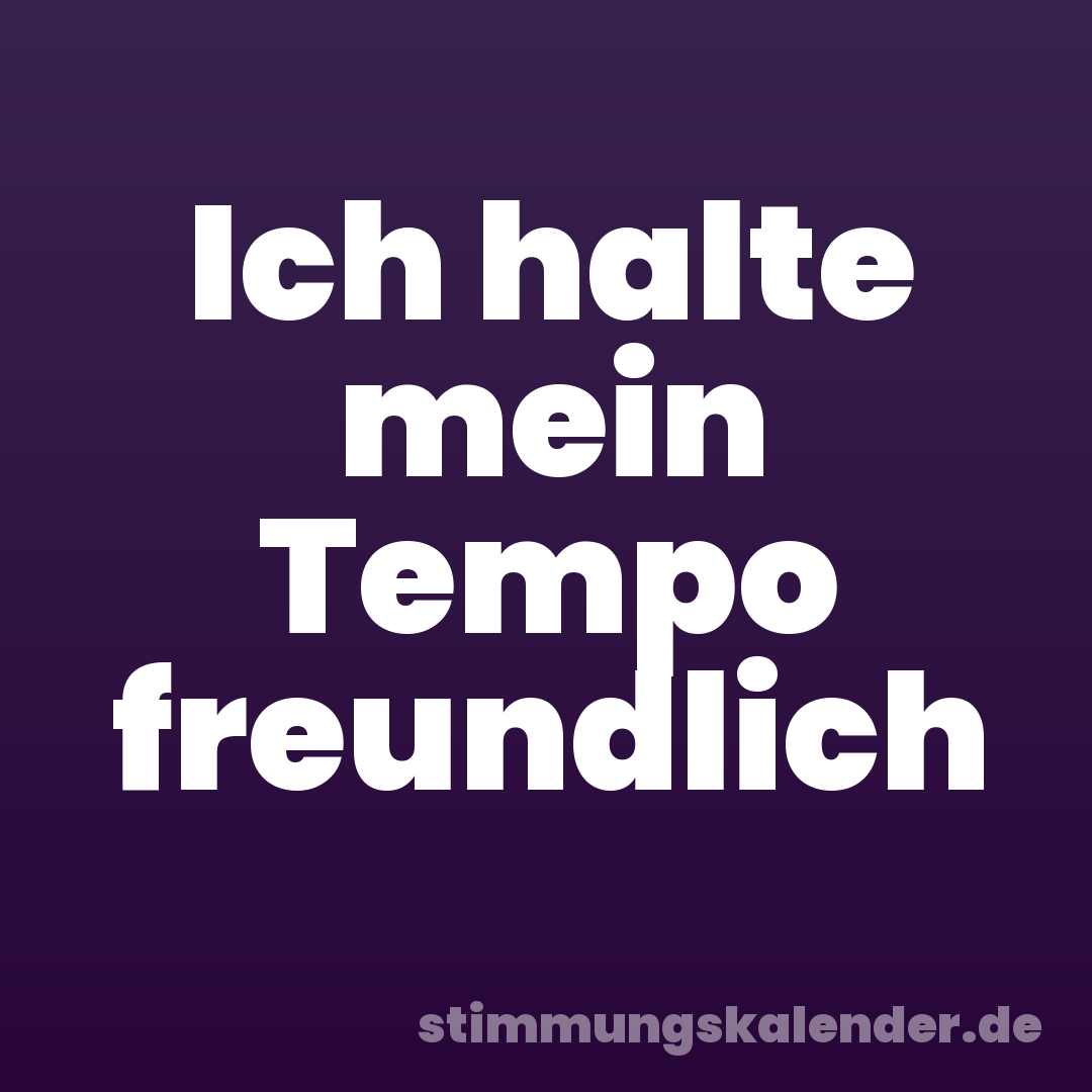 Ich halte mein Tempo freundlich
