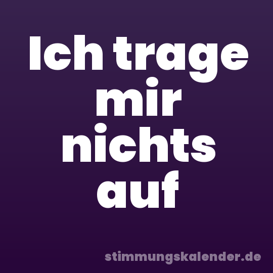 Ich trage mir nichts auf