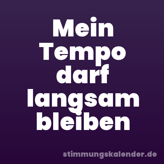 Mein Tempo darf langsam bleiben