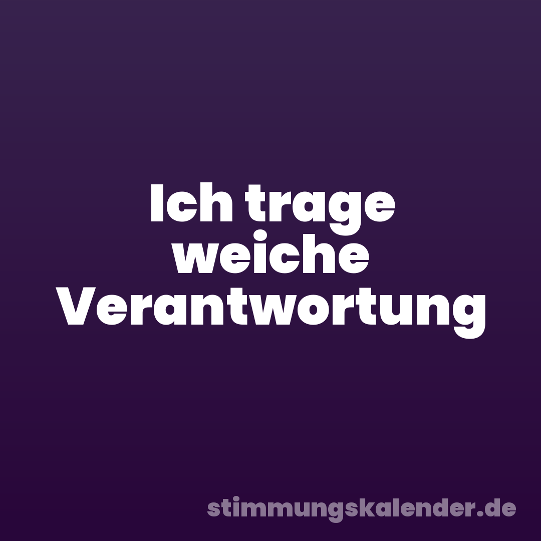 Ich trage weiche Verantwortung