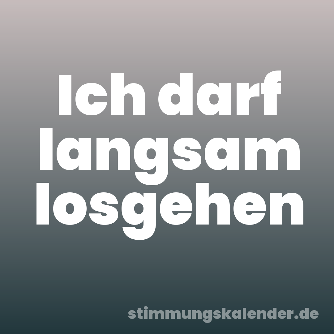 Ich darf langsam losgehen