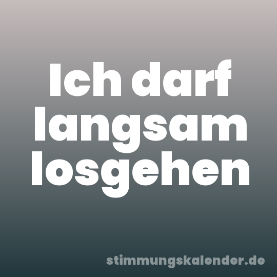 Ich darf langsam losgehen