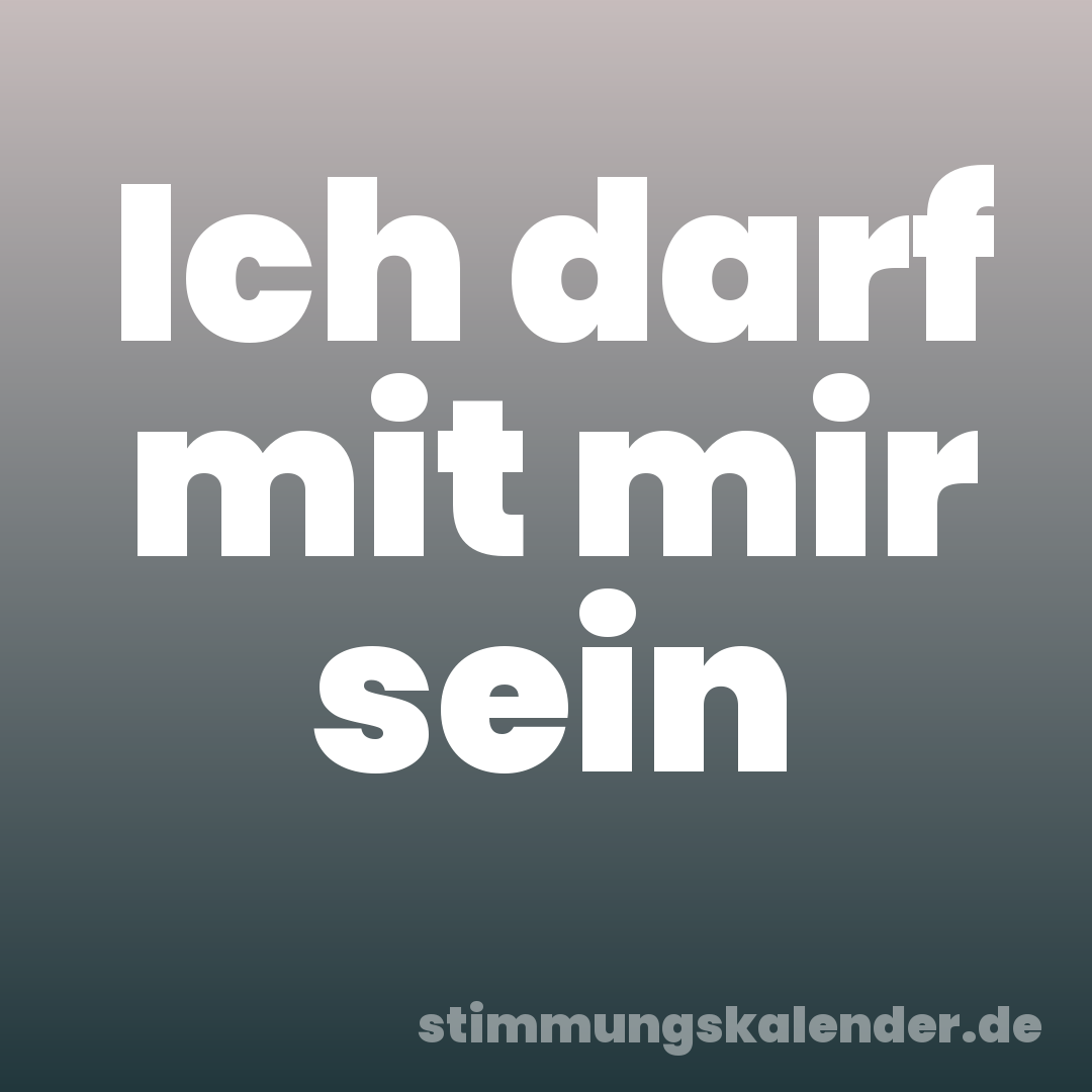 Ich darf mit mir sein