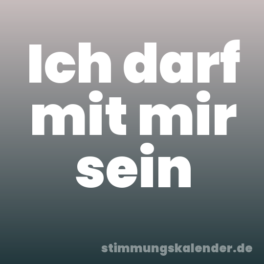 Ich darf mit mir sein
