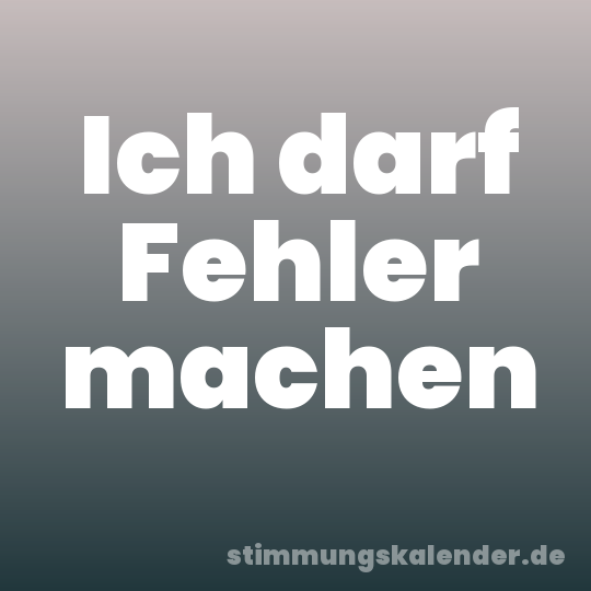 Ich darf Fehler machen