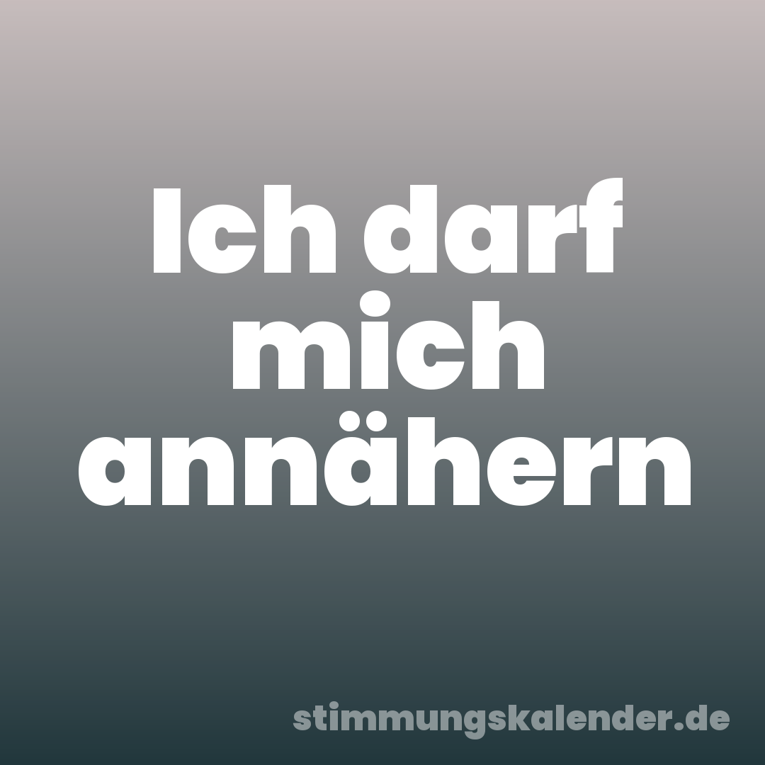 Ich darf mich annähern