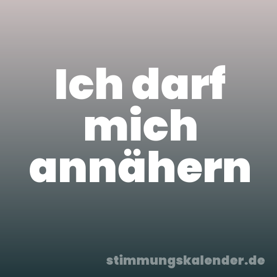 Ich darf mich annähern