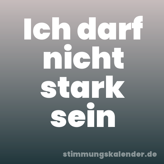 Ich darf nicht stark sein