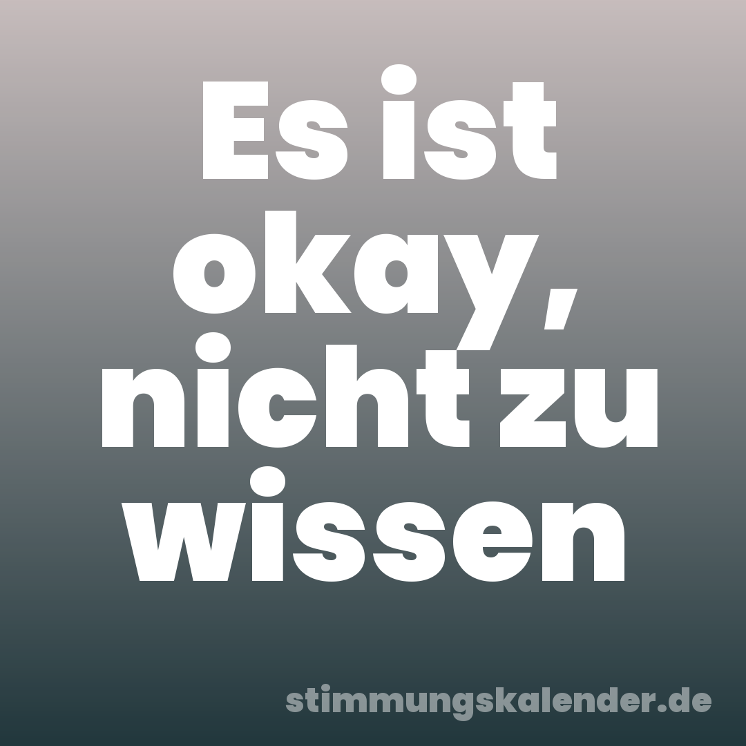 Es ist okay, nicht zu wissen