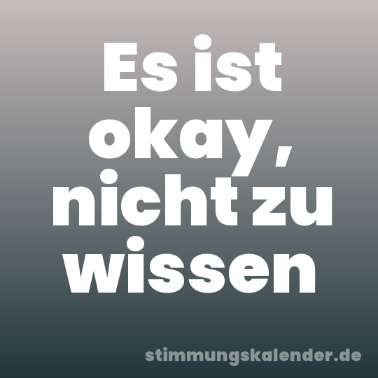 Es ist okay, nicht zu wissen