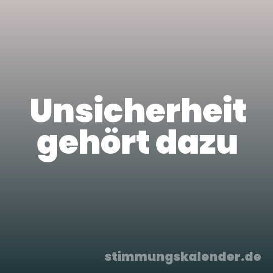 Unsicherheit gehört dazu