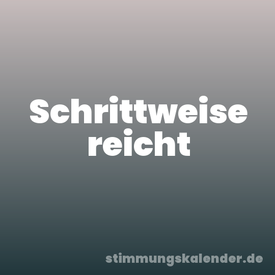 Schrittweise reicht