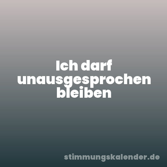 Ich darf unausgesprochen bleiben
