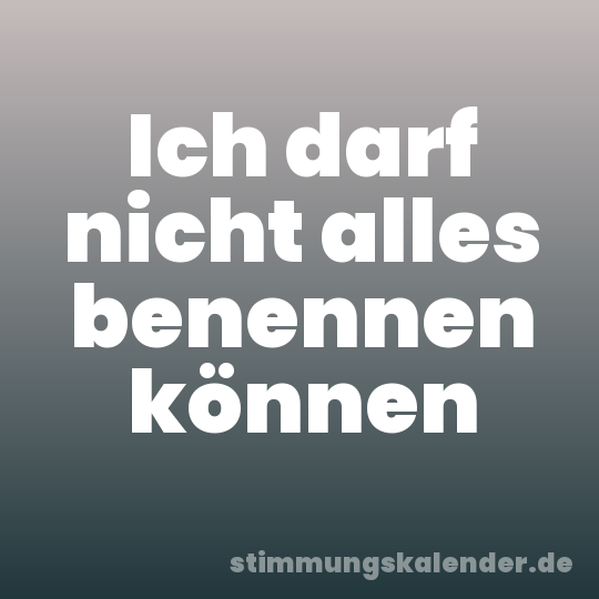 Ich darf nicht alles benennen können
