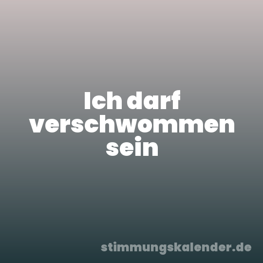 Ich darf verschwommen sein