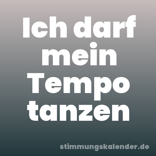 Ich darf mein Tempo tanzen