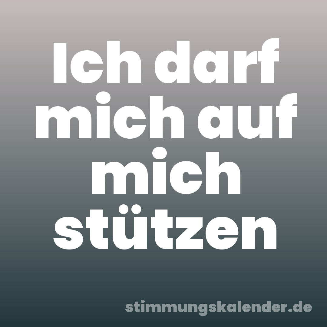 Ich darf mich auf mich stützen