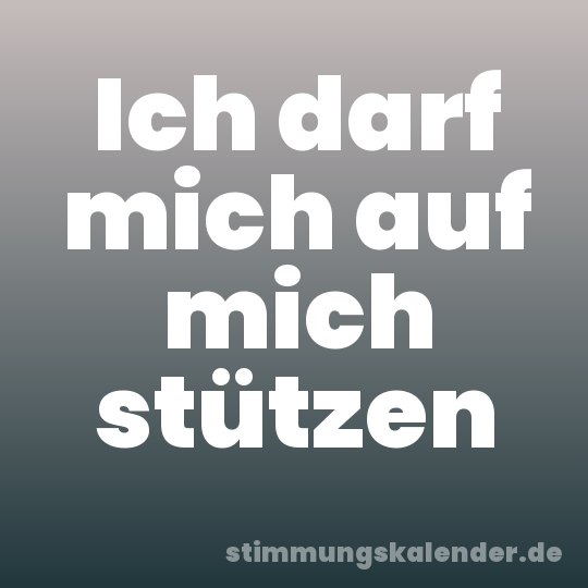 Ich darf mich auf mich stützen