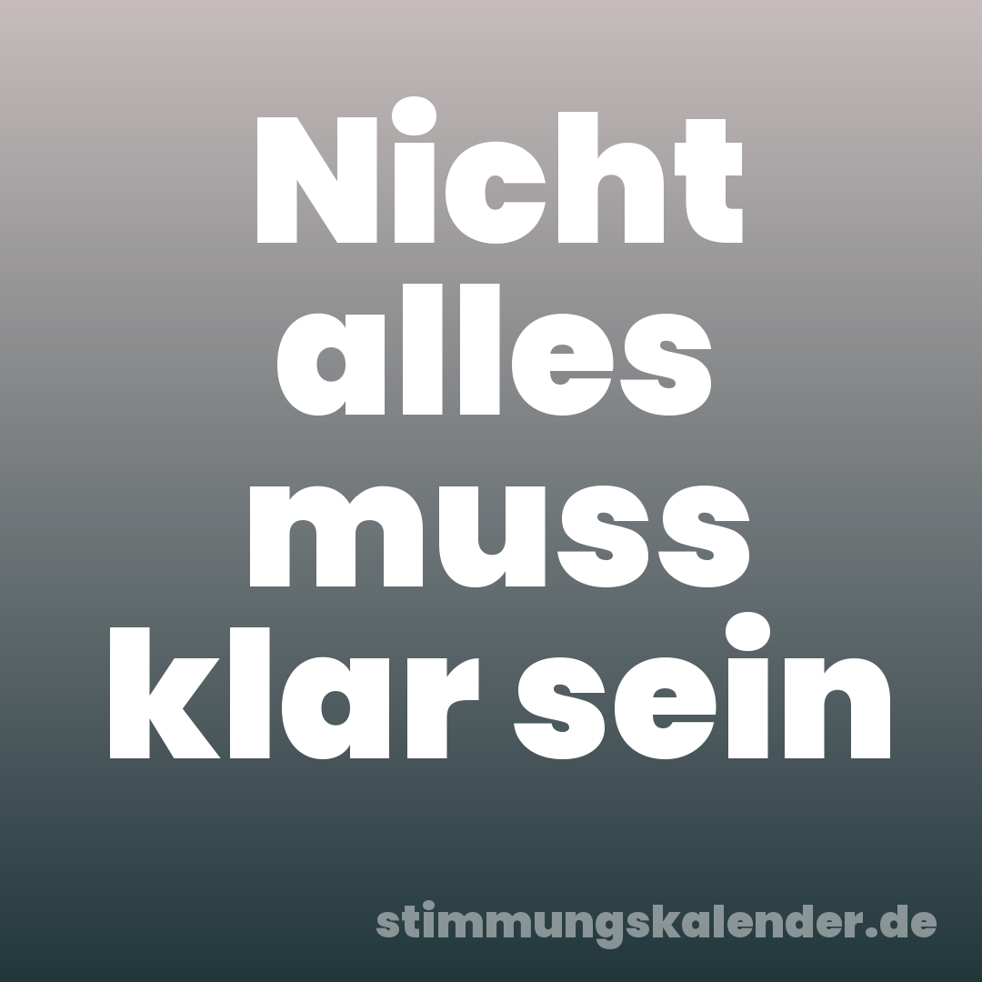Nicht alles muss klar sein