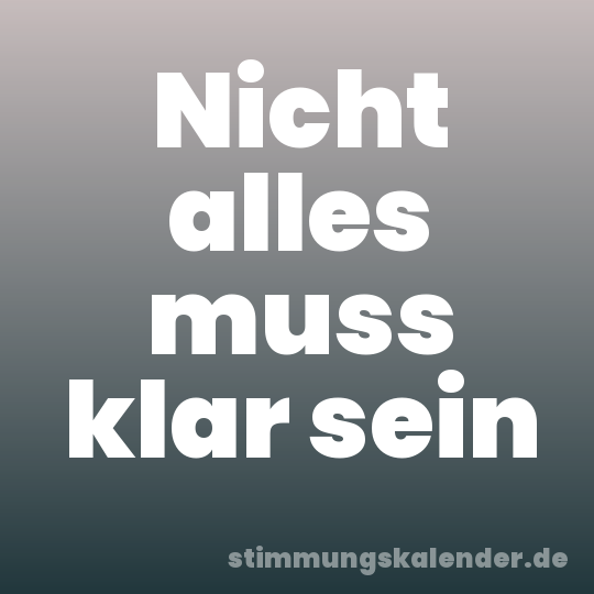 Nicht alles muss klar sein